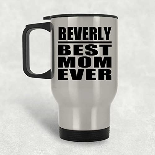 DesignSify Beverly Best Mom Ever, Silver Travel Mug 14oz din oțel inoxidabil din oțel inoxidabil, cadouri pentru aniversare